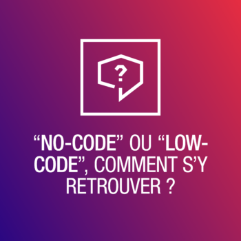 “No-code” ou “low-code”, comment s’y retrouver ?